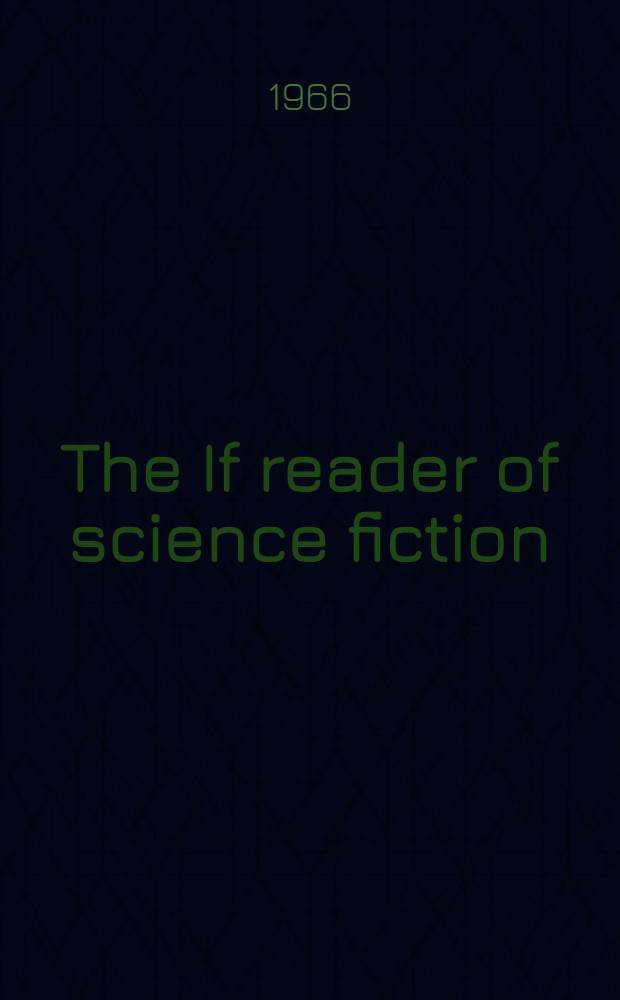 The If reader of science fiction : An anthology of tales of tomorrow from the popular magazine "The worlds of If science fiction"