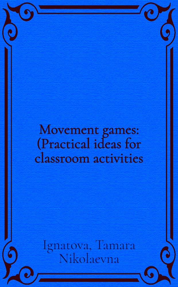 Movement games : (Practical ideas for classroom activities) : A teacher's book