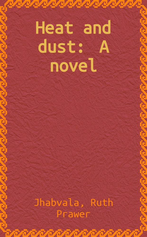 Heat and dust : A novel