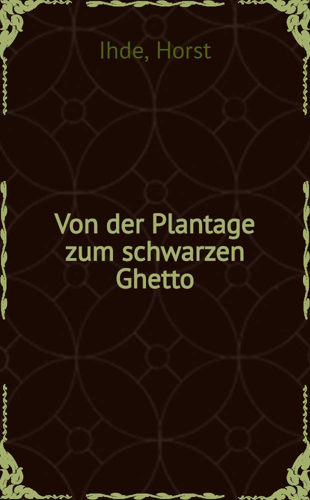 Von der Plantage zum schwarzen Ghetto : Geschichte und Kultur der Afroamerikaner in den USA