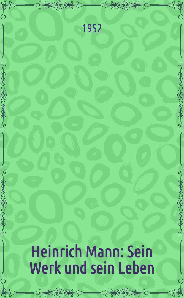 Heinrich Mann : Sein Werk und sein Leben