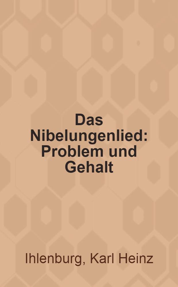 Das Nibelungenlied : Problem und Gehalt