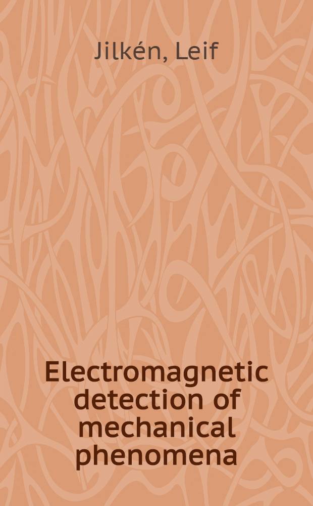 Electromagnetic detection of mechanical phenomena : Acad. avh
