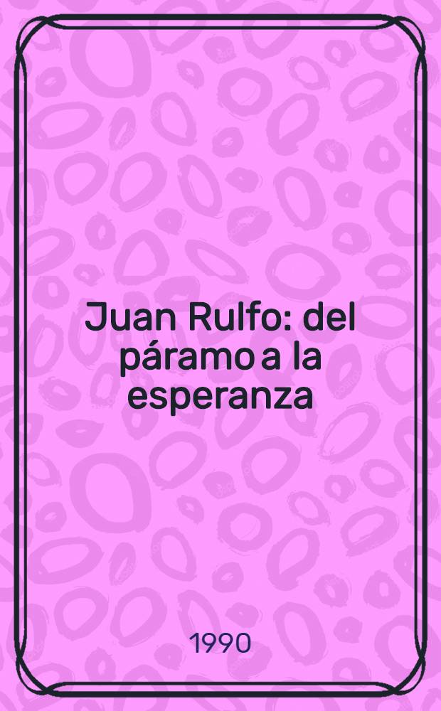 Juan Rulfo : del páramo a la esperanza : Uno lectura crít. de su obra