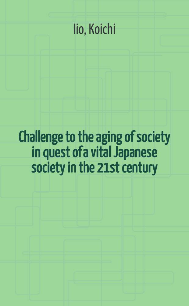 Challenge to the aging of society in quest of a vital Japanese society in the 21st century