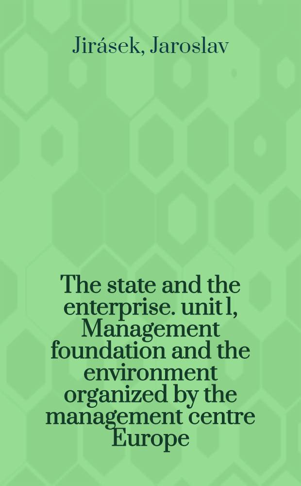 The state and the enterprise. unit 1, Management foundation and the environment organized by the management centre Europe : Management course