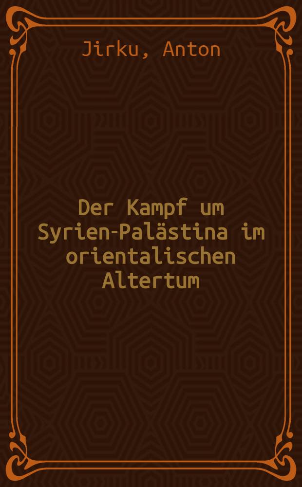 Der Kampf um Syrien-Palästina im orientalischen Altertum