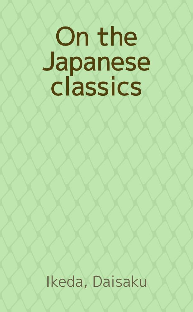 On the Japanese classics : Conversations and appreciations