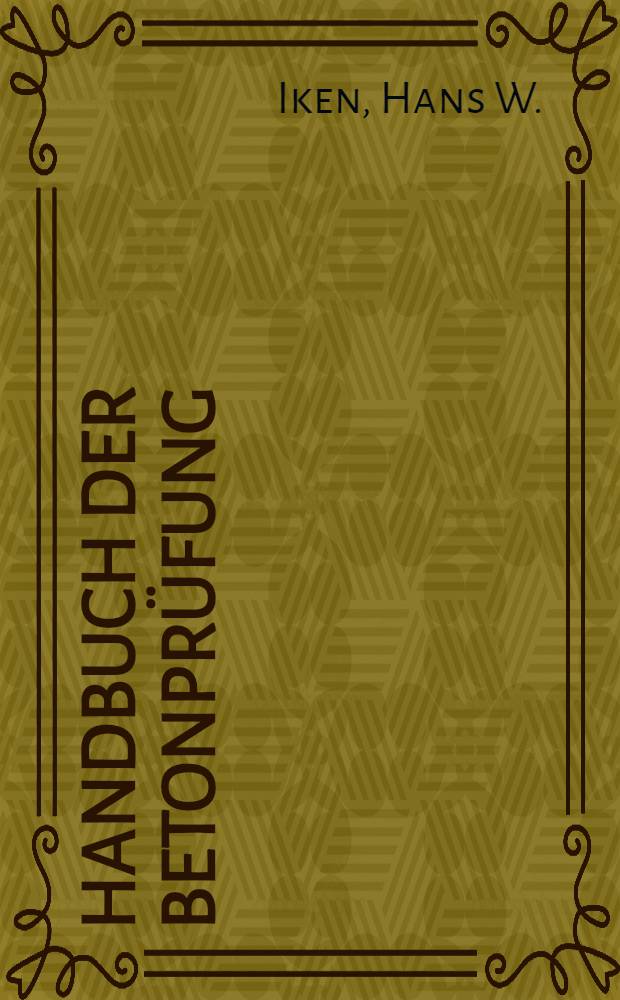 Handbuch der Betonprüfung : Anleitung u. Beispiele