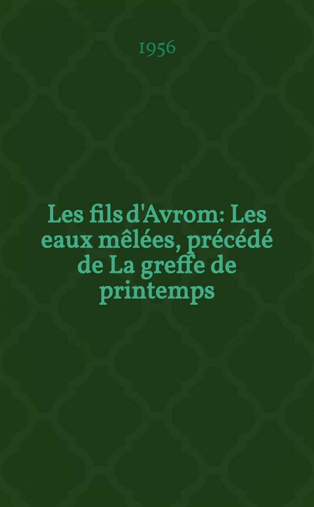 Les fils d'Avrom : Les eaux mêlées, précédé de La greffe de printemps : Roman