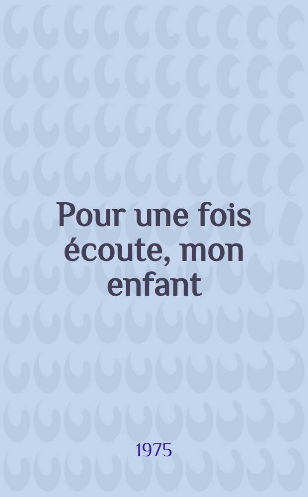Pour une fois écoute, mon enfant : Souvenirs