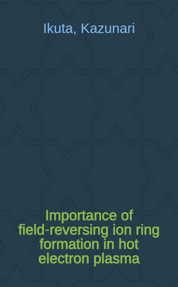Importance of field-reversing ion ring formation in hot electron plasma