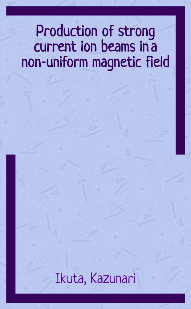 Production of strong current ion beams in a non-uniform magnetic field