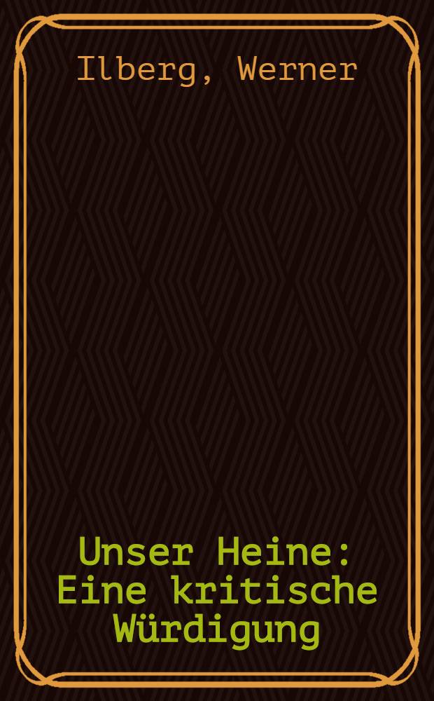 Unser Heine : Eine kritische Würdigung