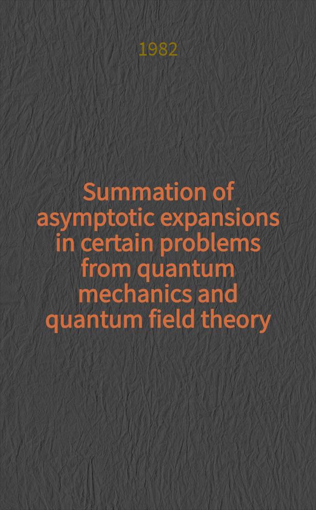 Summation of asymptotic expansions in certain problems from quantum mechanics and quantum field theory