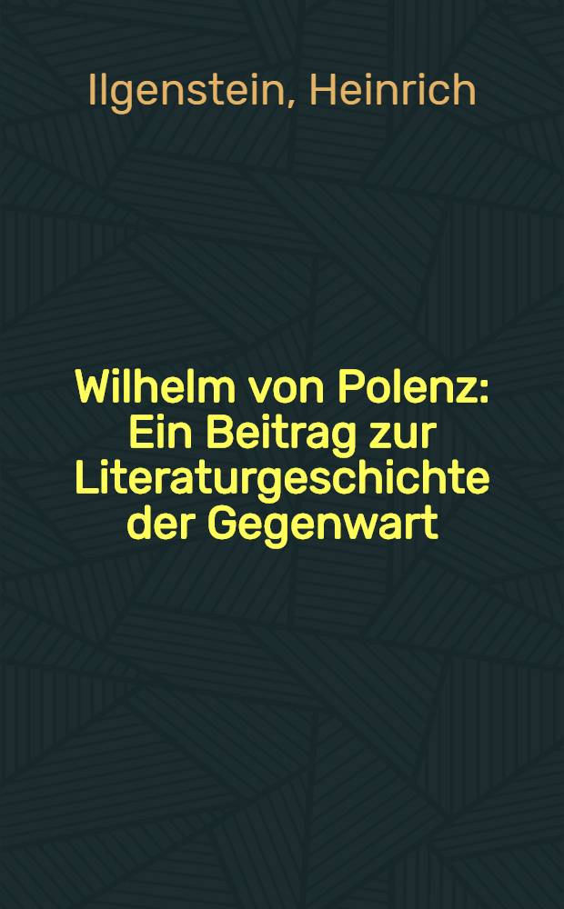 Wilhelm von Polenz : Ein Beitrag zur Literaturgeschichte der Gegenwart