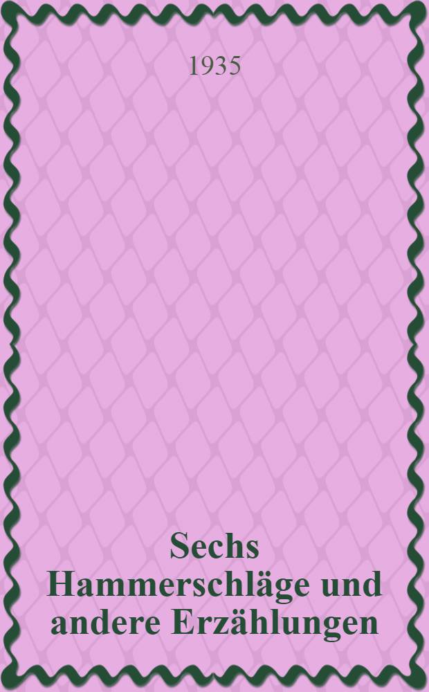Sechs Hammerschläge und andere Erzählungen