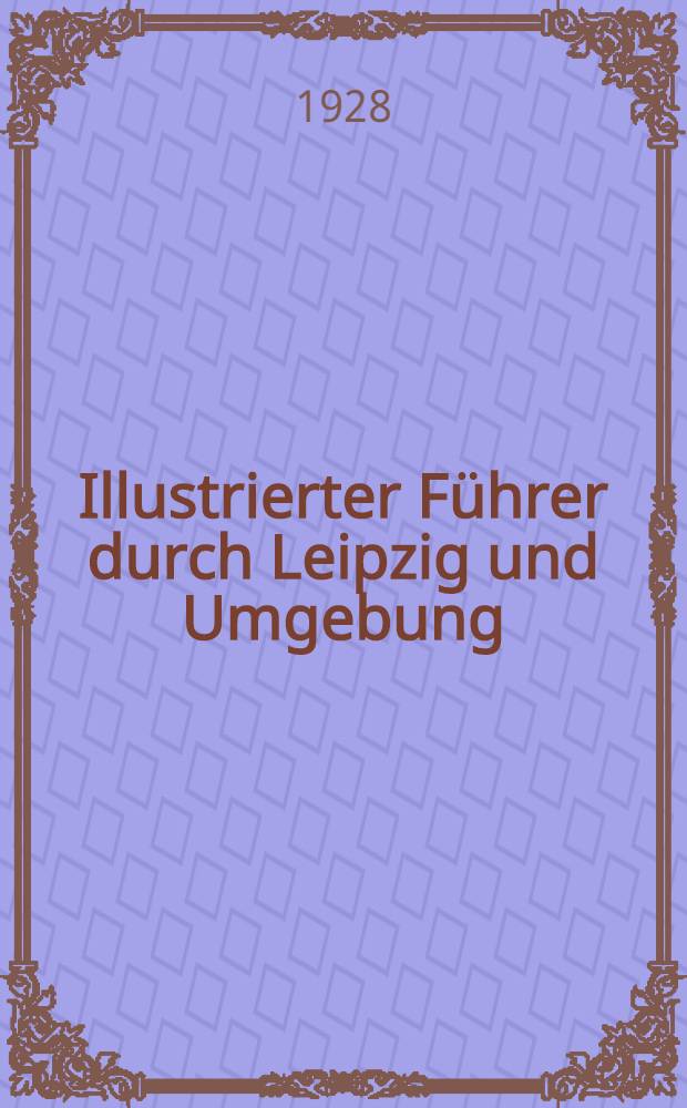Illustrierter Führer durch Leipzig und Umgebung