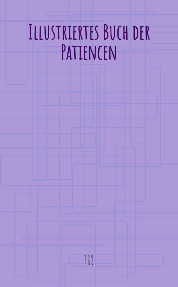 Illustriertes Buch der Patiencen : 60 Patience-Spiele : Mit Abb. zur Veranschaulichung der Lage der Karten