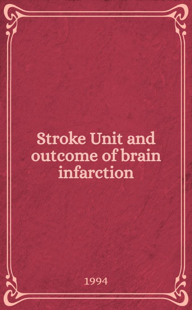 Stroke Unit and outcome of brain infarction : A prospective randomized study comparing the outcome of patients with acute brain infarction treated in a stroke unit. a. in an ordinary neurological ward : Diss.