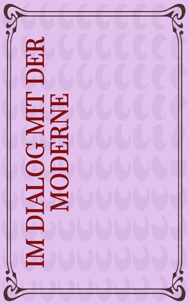 Im Dialog mit der Moderne : Zur deutschsprachigen Lit. von der Gründerzeit bis zur Gegenwart : Jacob Steiner zum sechzigsten Geburtstag