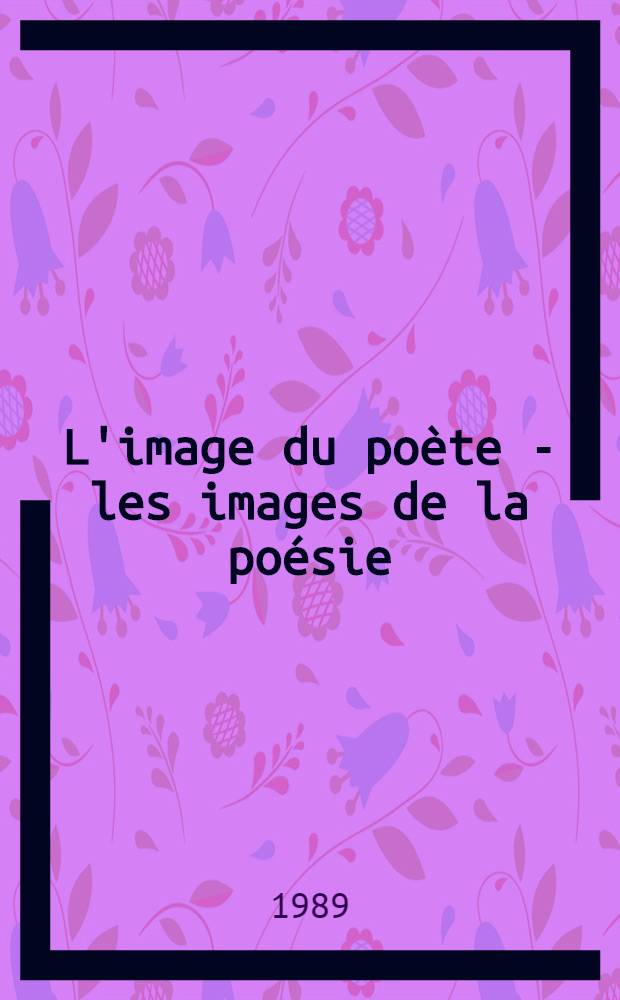L'image du poète - les images de la poésie = Образ поэта - образы поэзии : À l'occasion de la centenaire de Anna Akhmatova : Cat. de l'Expos., Musée de l'art russe contemporain, Union des peintres de l'URSS : Catalogue