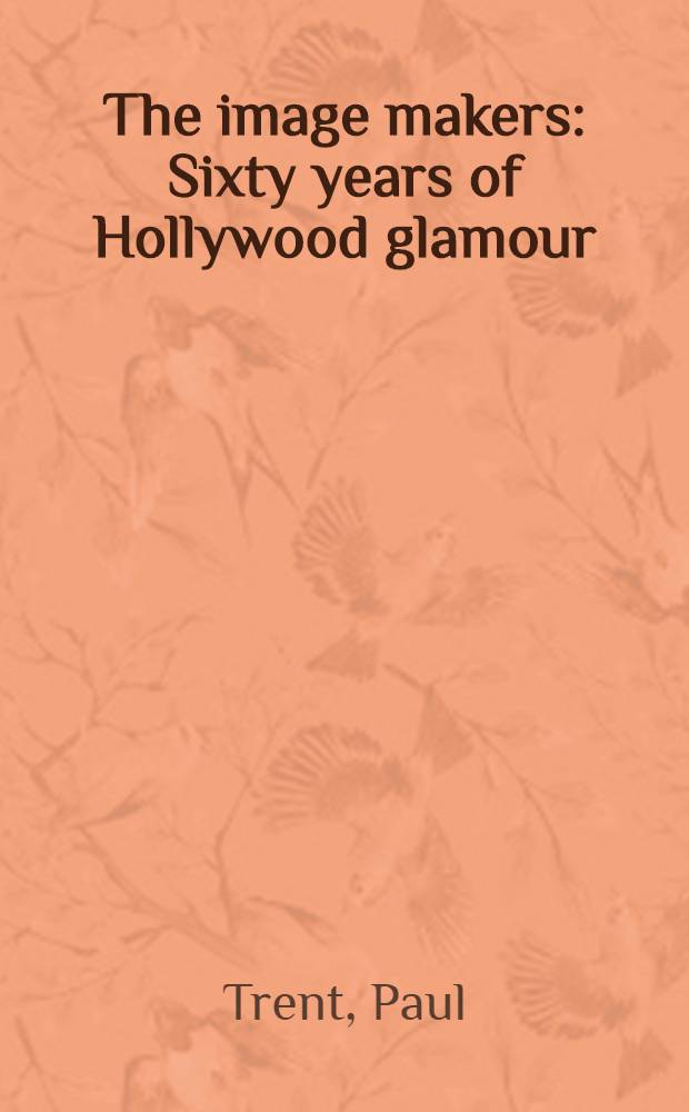 The image makers : Sixty years of Hollywood glamour : Album
