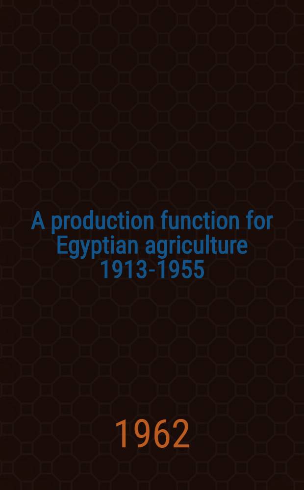 A production function for Egyptian agriculture 1913-1955