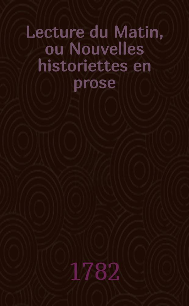Lecture du Matin, ou Nouvelles historiettes en prose