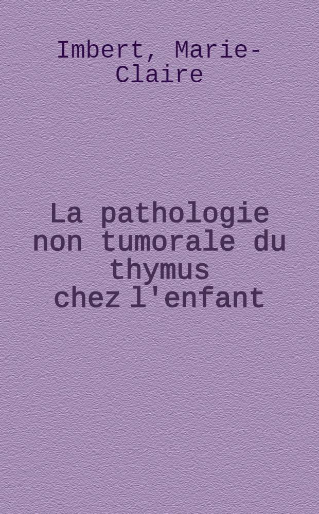 La pathologie non tumorale du thymus chez l'enfant : Atrophie, inflammations, hypertrophies, kystes, hypoplasies du thymus : Thèse ..