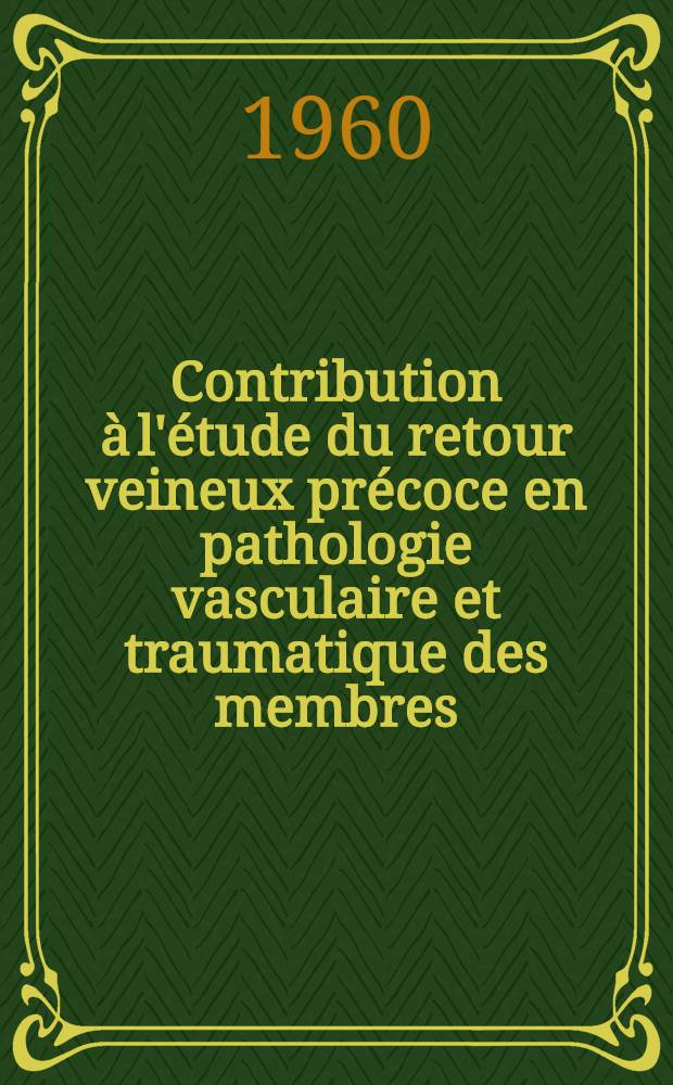 Contribution à l'étude du retour veineux précoce en pathologie vasculaire et traumatique des membres : Thèse ..