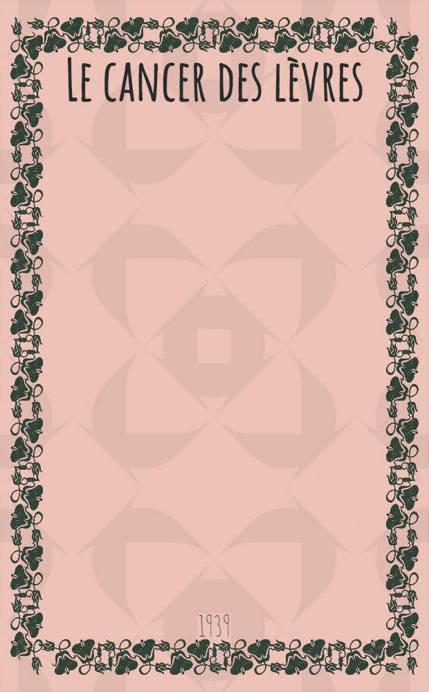 Le cancer des lèvres : Étude anatomo-clinique : Traitements chirurgical et physiothérapique