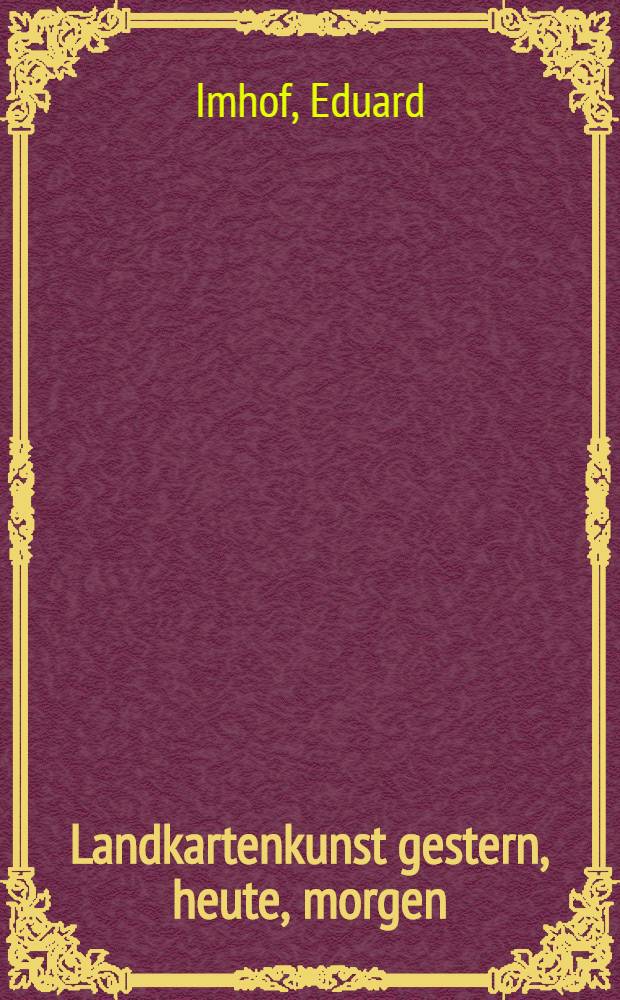[Landkartenkunst gestern, heute, morgen
