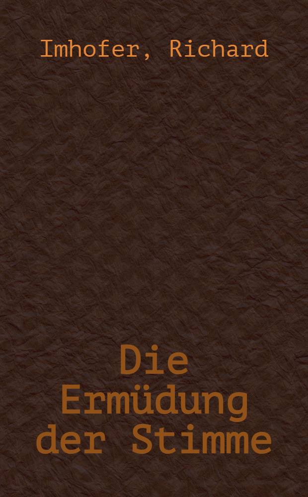 Die Ermüdung der Stimme : (Phonasthenie)