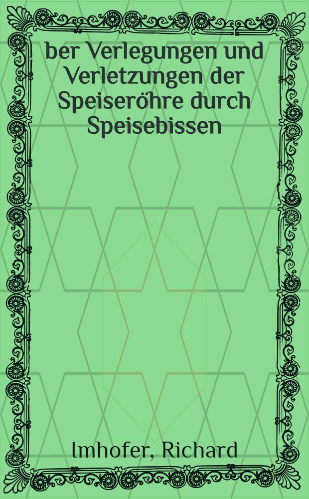 &Uuml;ber Verlegungen und Verletzungen der Speiser&ouml;hre durch Speisebissen