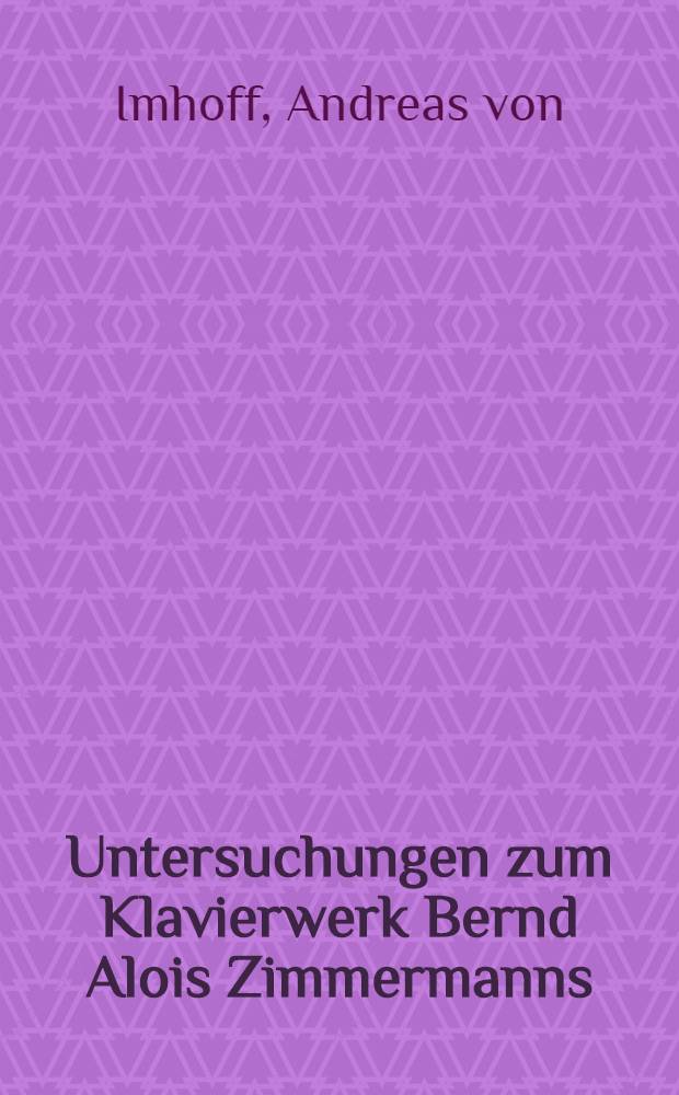 Untersuchungen zum Klavierwerk Bernd Alois Zimmermanns (1918-1970) : Diss.