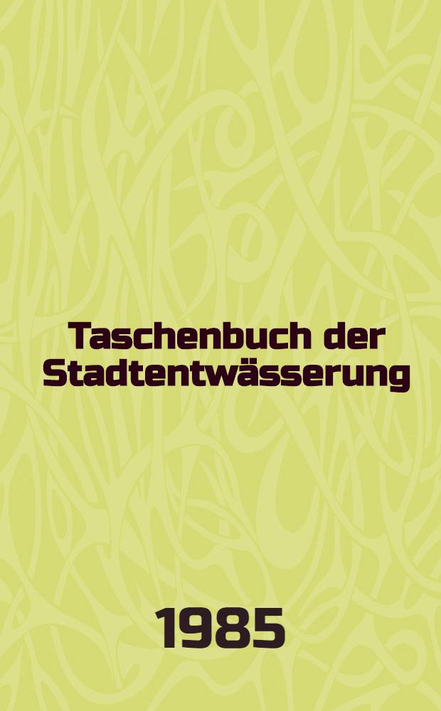 Taschenbuch der Stadtentw&auml;sserung