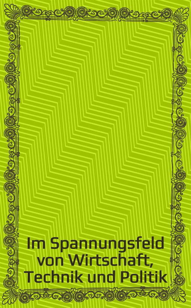 Im Spannungsfeld von Wirtschaft, Technik und Politik : Festschrift für Bruno Fritsch