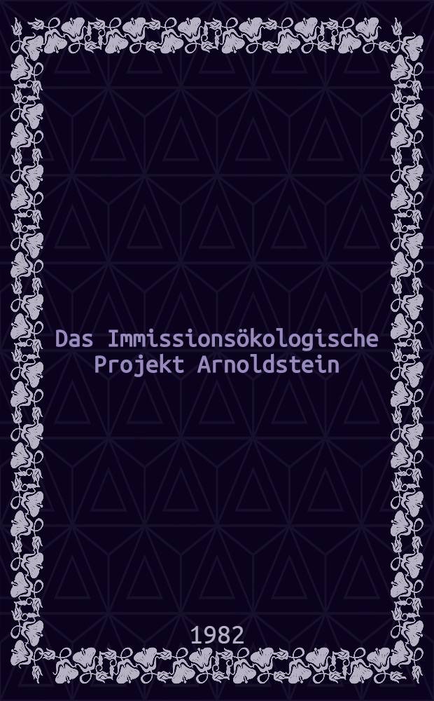 Das Immissions&ouml;kologische Projekt Arnoldstein : Eine interdisziplin&auml;re Studie