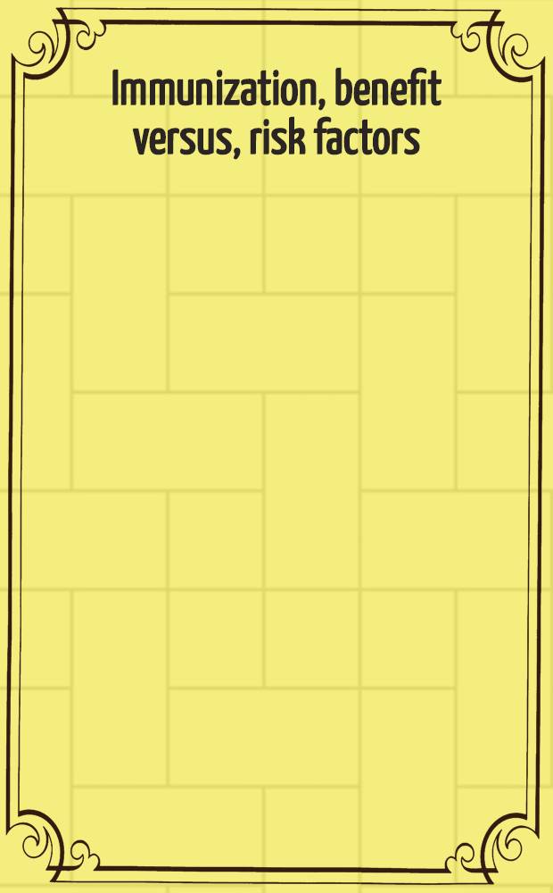 Immunization, benefit versus, risk factors : Proc. of the 36th symp. organized by the Intern. assoc. of biol. standardization a. held at ... Woluwe St. Lambert, Belgium, 15-17 Nov. 1978