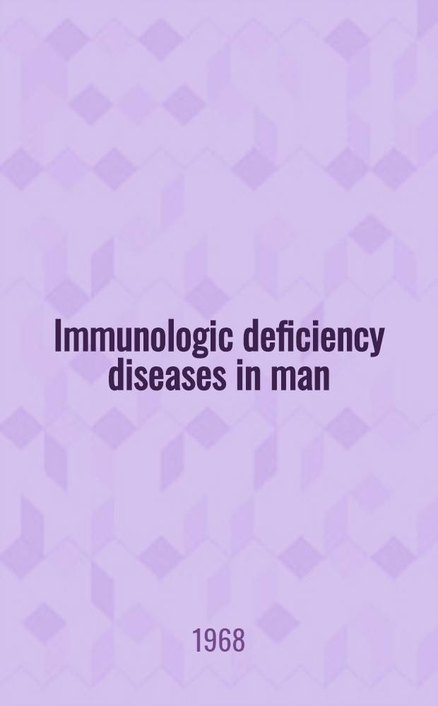 Immunologic deficiency diseases in man : Symposium