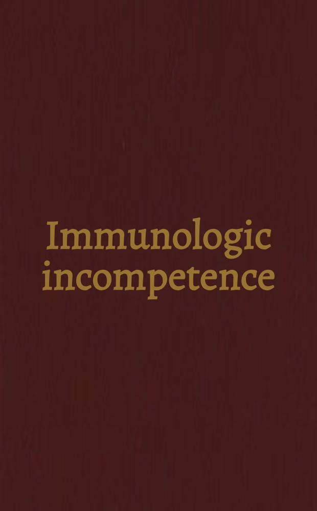 Immunologic incompetence : Papers and discussions of ... a Conf. spons. by the Dep. of pediatrics of the Cedars-Sinai med. center, Univ. of California at Los Angeles school of medicine and Johnson & Johnson inst. for pediatric service and held at Fort Lauderdale, Florida