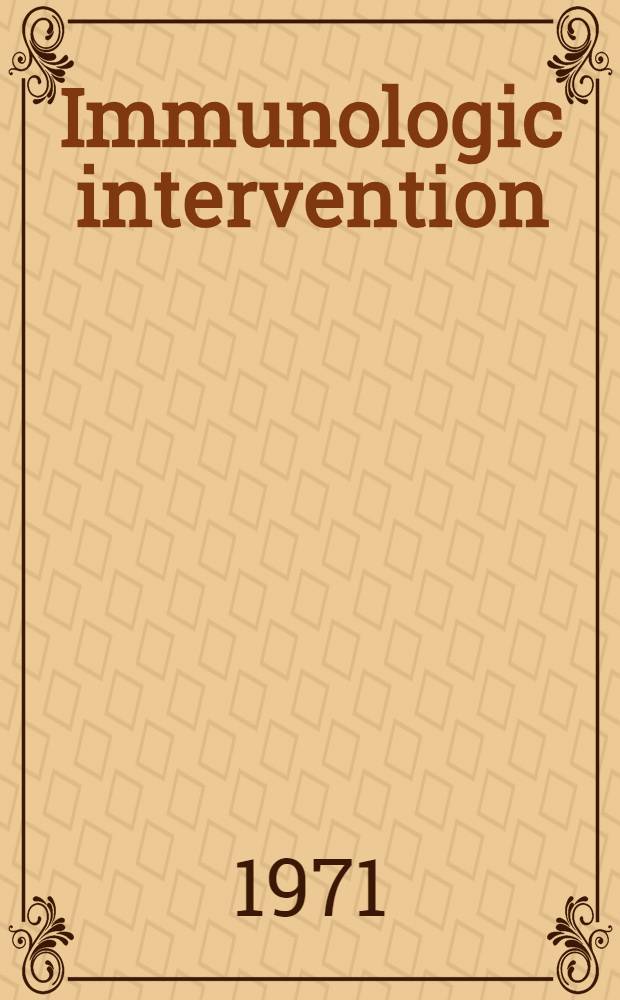 Immunologic intervention : Proceedings of an Intern. conf., held at ... Augusta, Michigan, Apr. 26-28, 1971