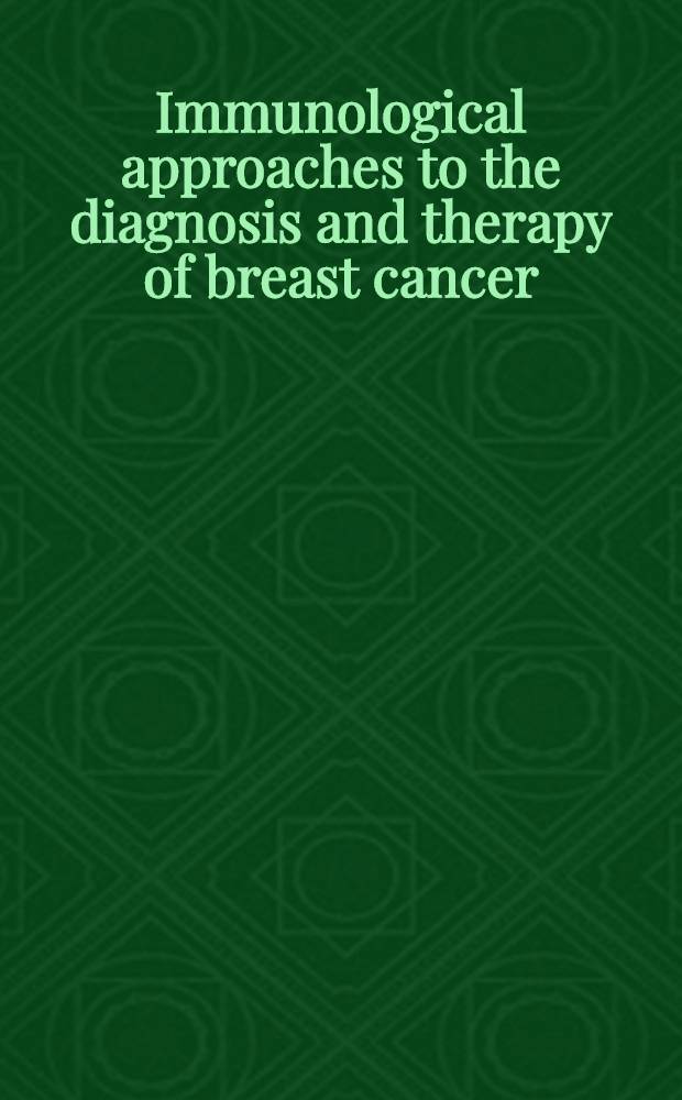 Immunological approaches to the diagnosis and therapy of breast cancer : Proc. of the Second Intern. workshop on monoclonal antibodies a. breast cancer, held Nov. 20-21, 1986, in San Francisco, California