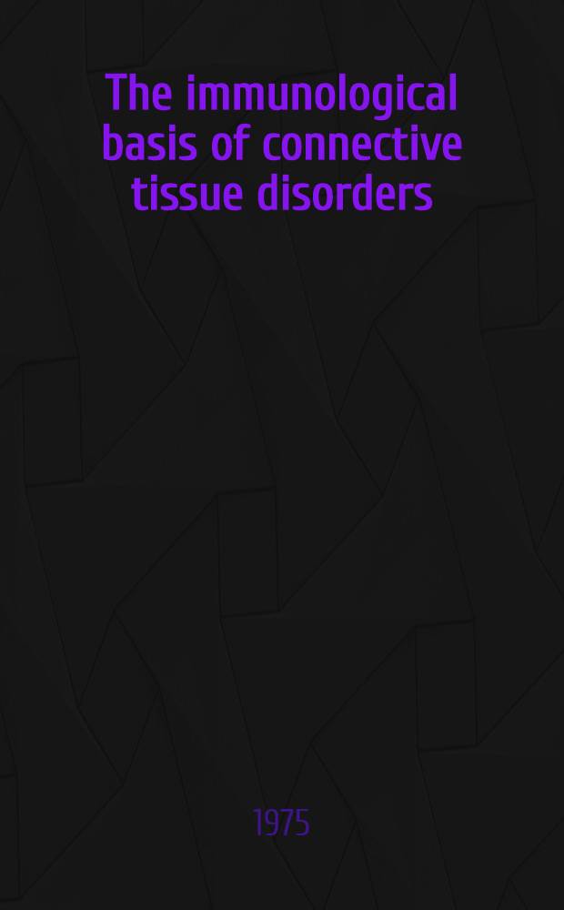 The immunological basis of connective tissue disorders : Proceedings of the Fifth Lepetit colloquium, held in Madrid, Spain, 11-13 Nov. 1974