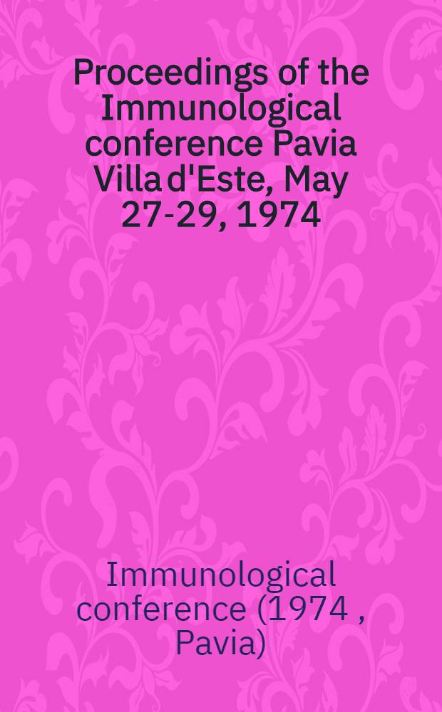 Proceedings of the Immunological conference Pavia Villa d'Este, May 27-29, 1974