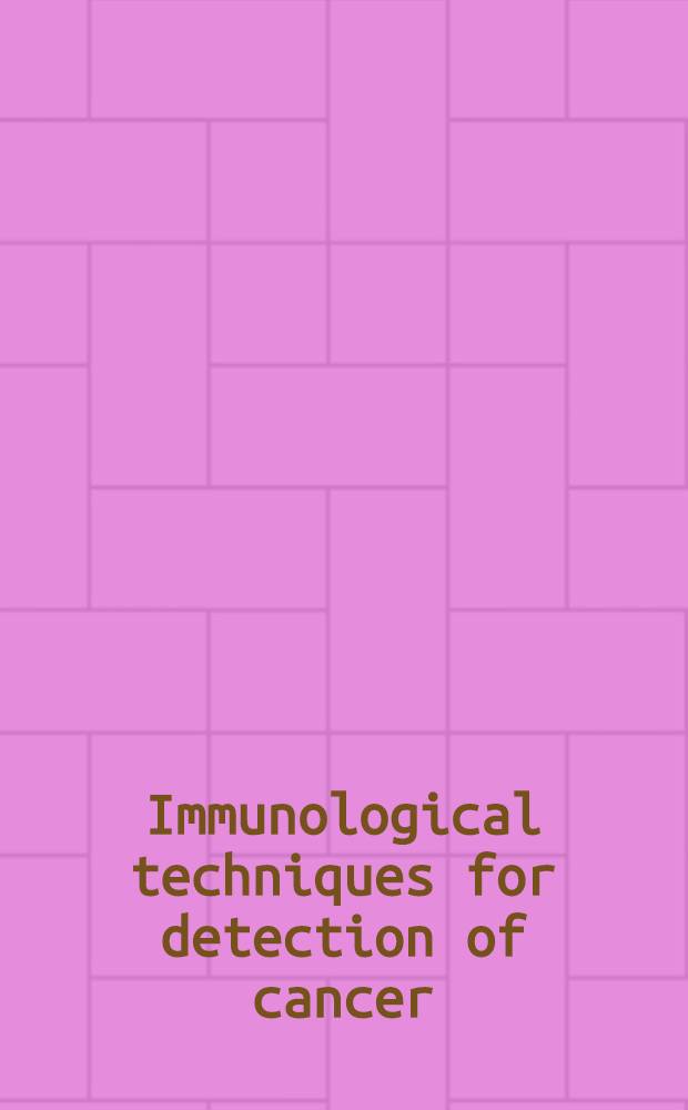 Immunological techniques for detection of cancer : Proceedings of the Folksam symposium 1972