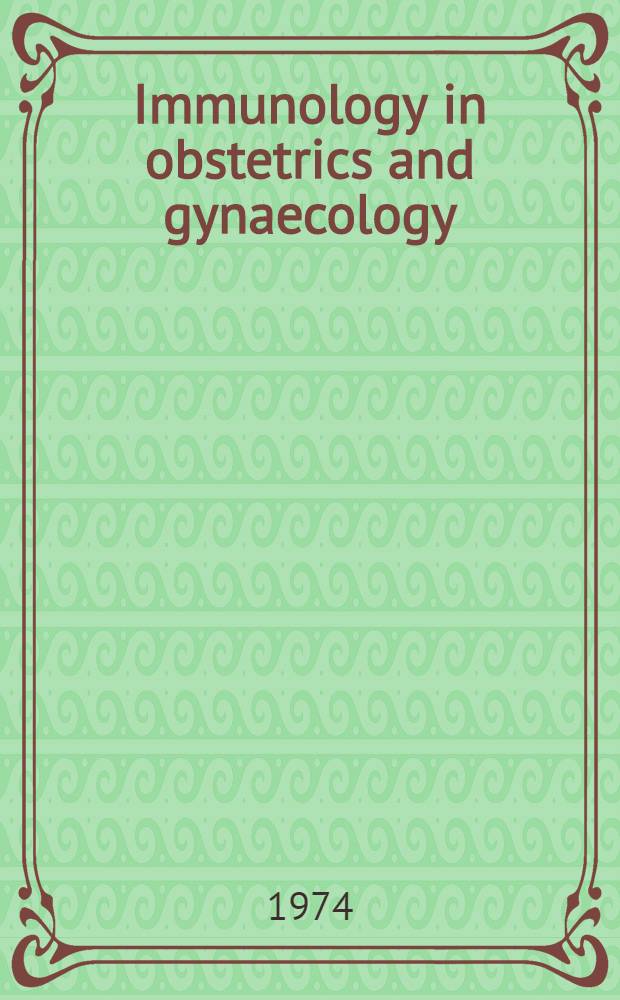 Immunology in obstetrics and gynaecology : Proc. of the First Intern. congress, Padua, 7-9 June, 1973