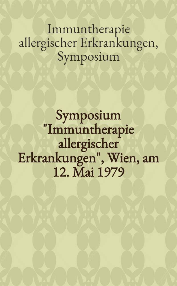 Symposium "Immuntherapie allergischer Erkrankungen", Wien, am 12. Mai 1979