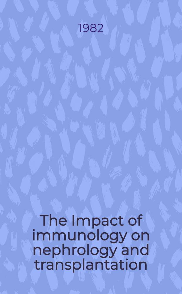 The Impact of immunology on nephrology and transplantation; The Jean Hamburger symp., May 11-13, 1982, Paris / Conf. chairman a. guest ed. Jean-François Bach